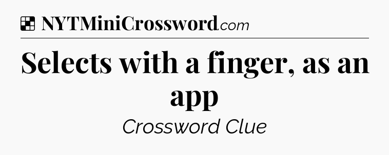 Solution: Selects with a finger, as an app - NYT Crossword