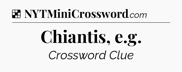 Solution: Chiantis, e.g - NYT Crossword