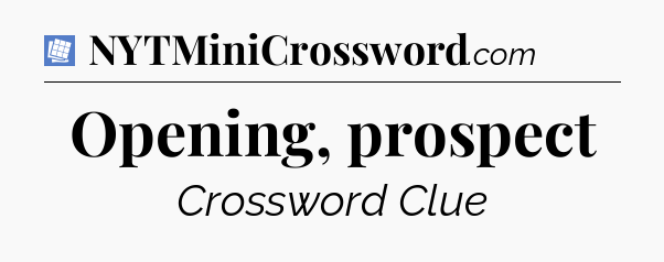 Opening, prospect Puzzle Page Crossword Clue