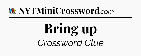 Bring up Crossword Clue
