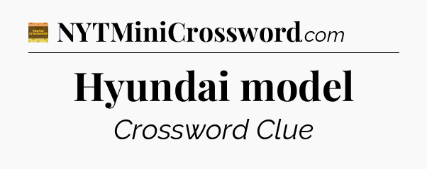 Hyundai model - Eugene Sheffer Crossword