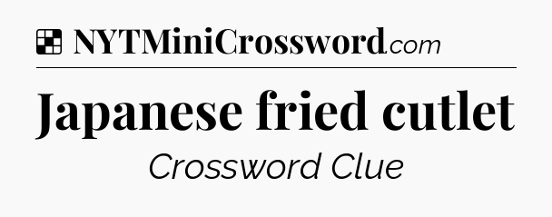 Solution: Japanese fried cutlet - NYT Crossword