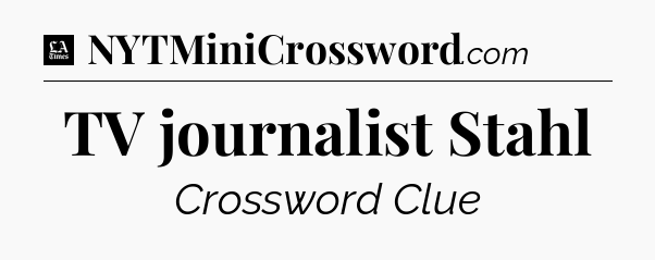 TV journalist Stahl - LA Times Crossword