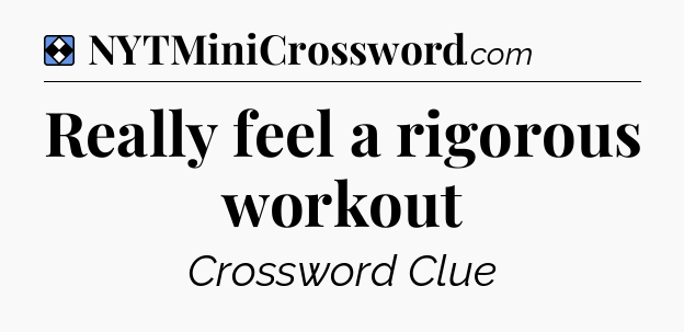 Solution: Really feel a rigorous workout - NYT Mini Crossword