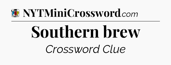 Southern brew Crossword Clue