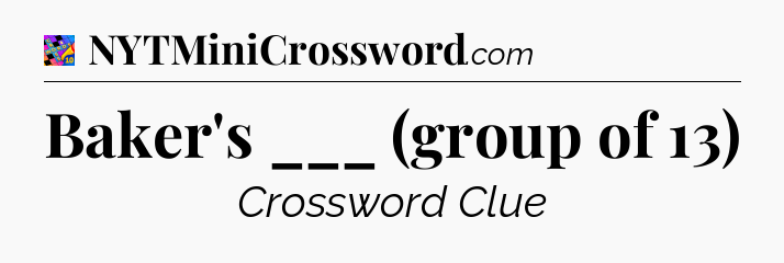 Baker's ___ (group of 13) Crossword Clue