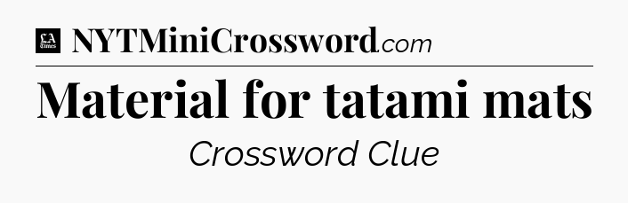 Material for tatami mats - LA Times Crossword