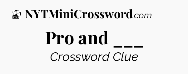 Pro and ___ - Daily Themed Classic Crossword
