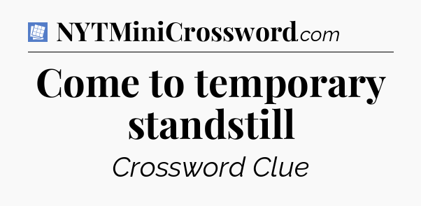 Come to temporary standstill Puzzle Page Crossword Clue