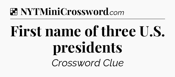Solution: First name of three U.S. presidents - NYT Crossword