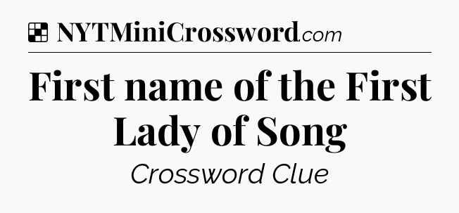 Solution: First name of the First Lady of Song - NYT Crossword