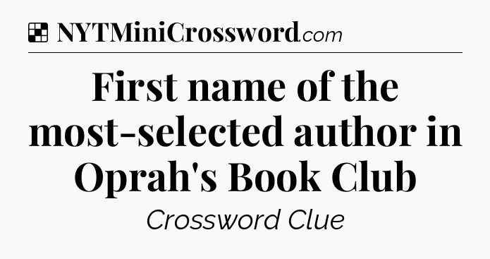 Solution: First name of the most-selected author in Oprah's Book Club - NYT Crossword