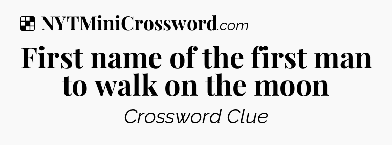 Solution: First name of the first man to walk on the moon - NYT Crossword