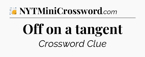 Off on a tangent - 7 Little Words