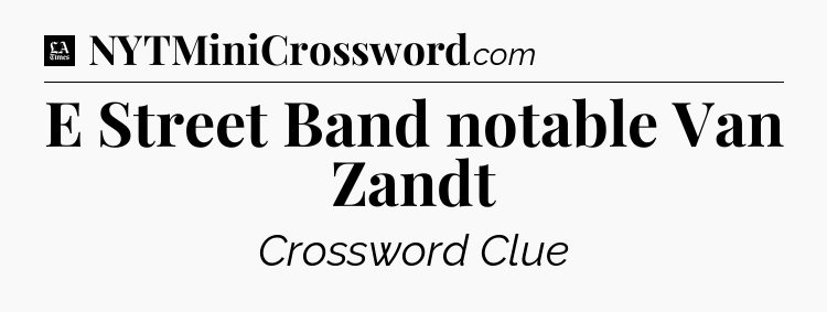 E Street Band notable Van Zandt - LA Times Crossword