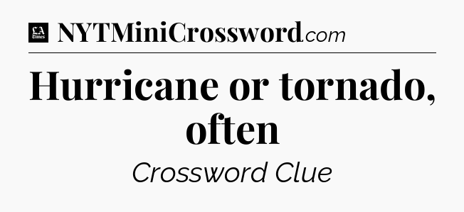 Hurricane or tornado, often - LA Times Crossword