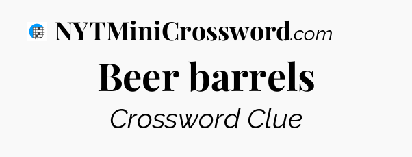Beer barrels Crossword Clue