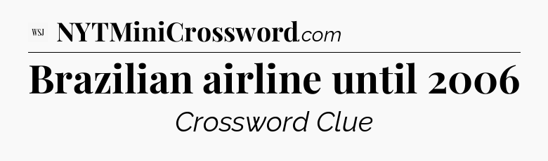 Brazilian airline until 2006 - WSJ Crossword