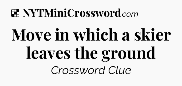 Move in which a skier leaves the ground NYT Crossword