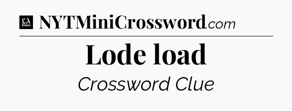 Lode load - LA Times Crossword