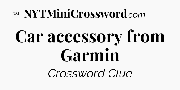 Car accessory from Garmin - WSJ Crossword