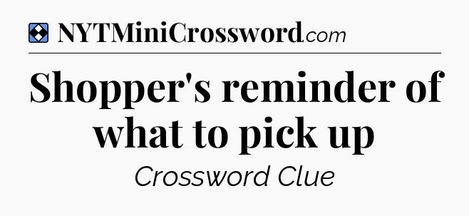 Solution: Shopper's reminder of what to pick up - NYT Mini Crossword