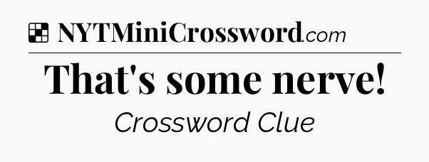 Solution: That's some nerve - NYT Crossword