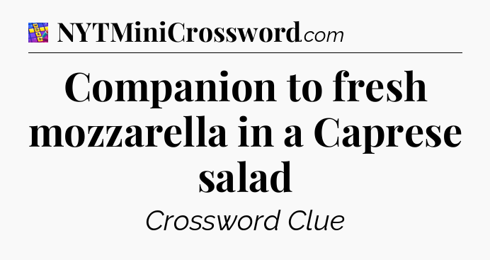 Companion to fresh mozzarella in a Caprese salad Codycross