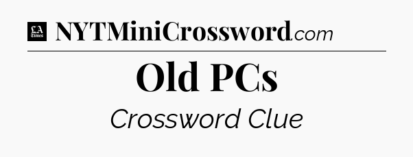 Old PCs - LA Times Crossword