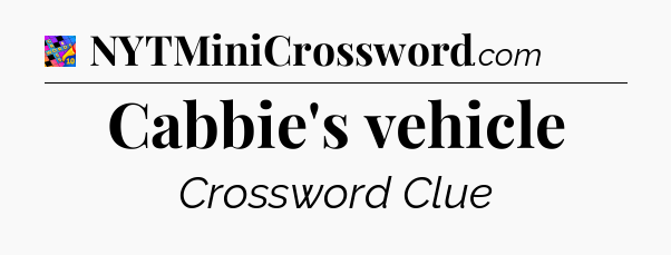 Cabbie's vehicle Crossword Clue