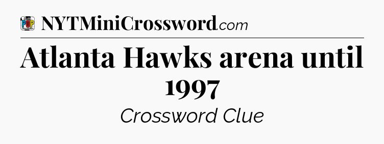 Atlanta Hawks arena until 1997 Crossword Clue