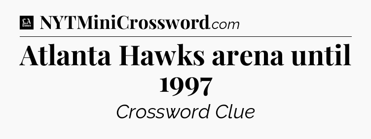 Atlanta Hawks arena until 1997 - LA Times Crossword