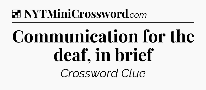 Solution: Communication for the deaf, in brief - NYT Crossword
