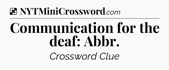 Solution: Communication for the deaf: Abbr - NYT Crossword