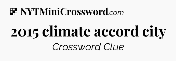 Solution: 2015 climate accord city - NYT Crossword