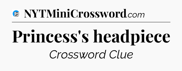 Princess's headpiece Crossword Clue