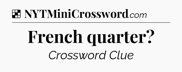 Solution: French quarter - NYT Crossword