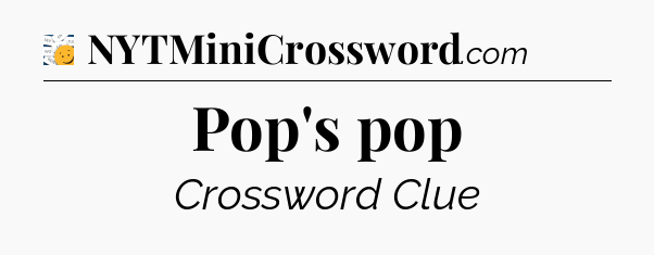 Pop's pop - 7 Little Words