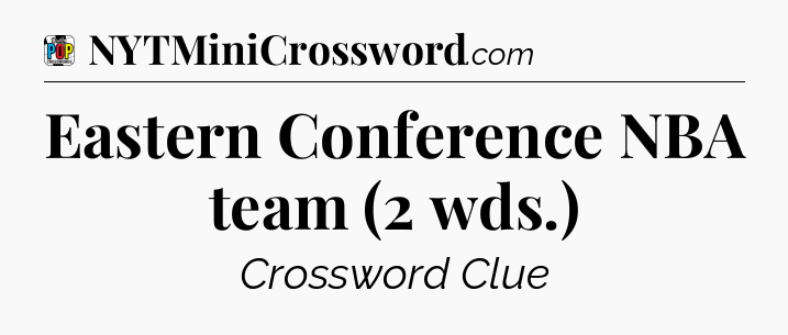 Eastern Conference NBA team (2 wds.) Crossword Clue