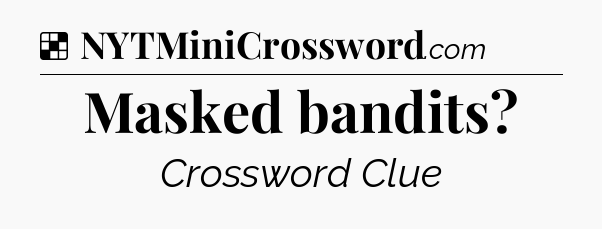 Solution: Masked bandits - NYT Crossword