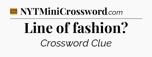 Line of fashion - Eugene Sheffer Crossword