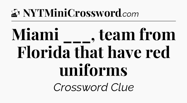 Miami ___, team from Florida that have red uniforms - Daily Themed Classic Crossword