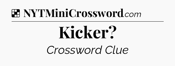 Solution: Kicker - NYT Crossword
