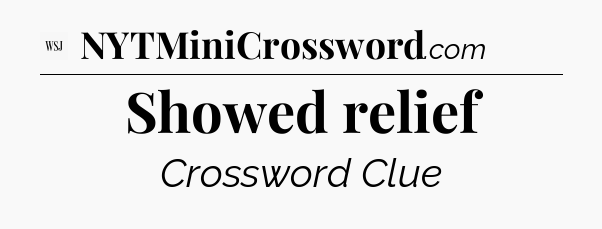 Showed relief - WSJ Crossword