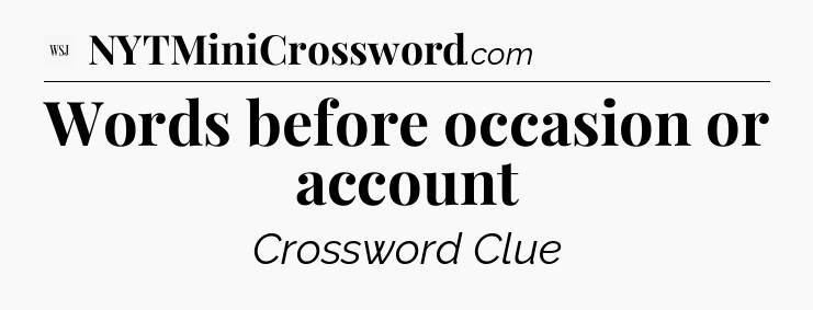 Words before occasion or account - WSJ Crossword
