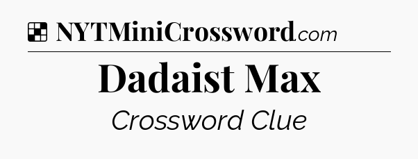 Solution: Dadaist Max - NYT Crossword