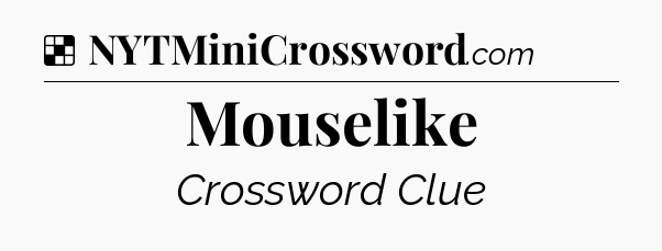 Solution: Mouselike - NYT Crossword