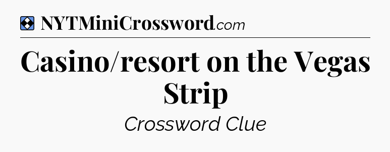 Solution: Casino/resort on the Vegas Strip - NYT Mini Crossword