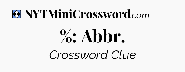 Solution: %: Abbr - NYT Mini Crossword