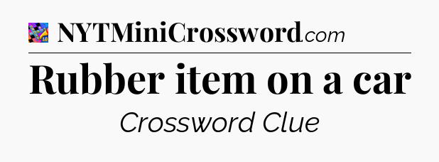 Rubber item on a car Crossword Clue